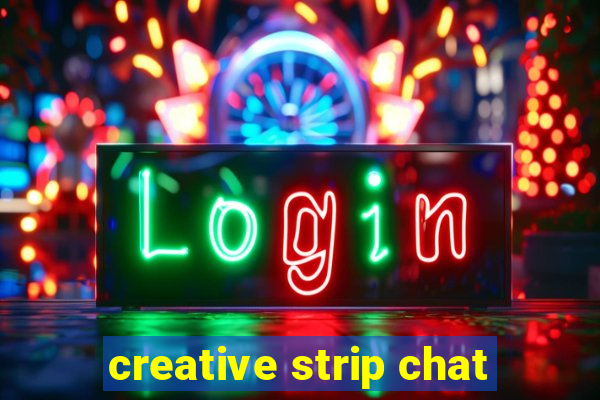 creative strip chat